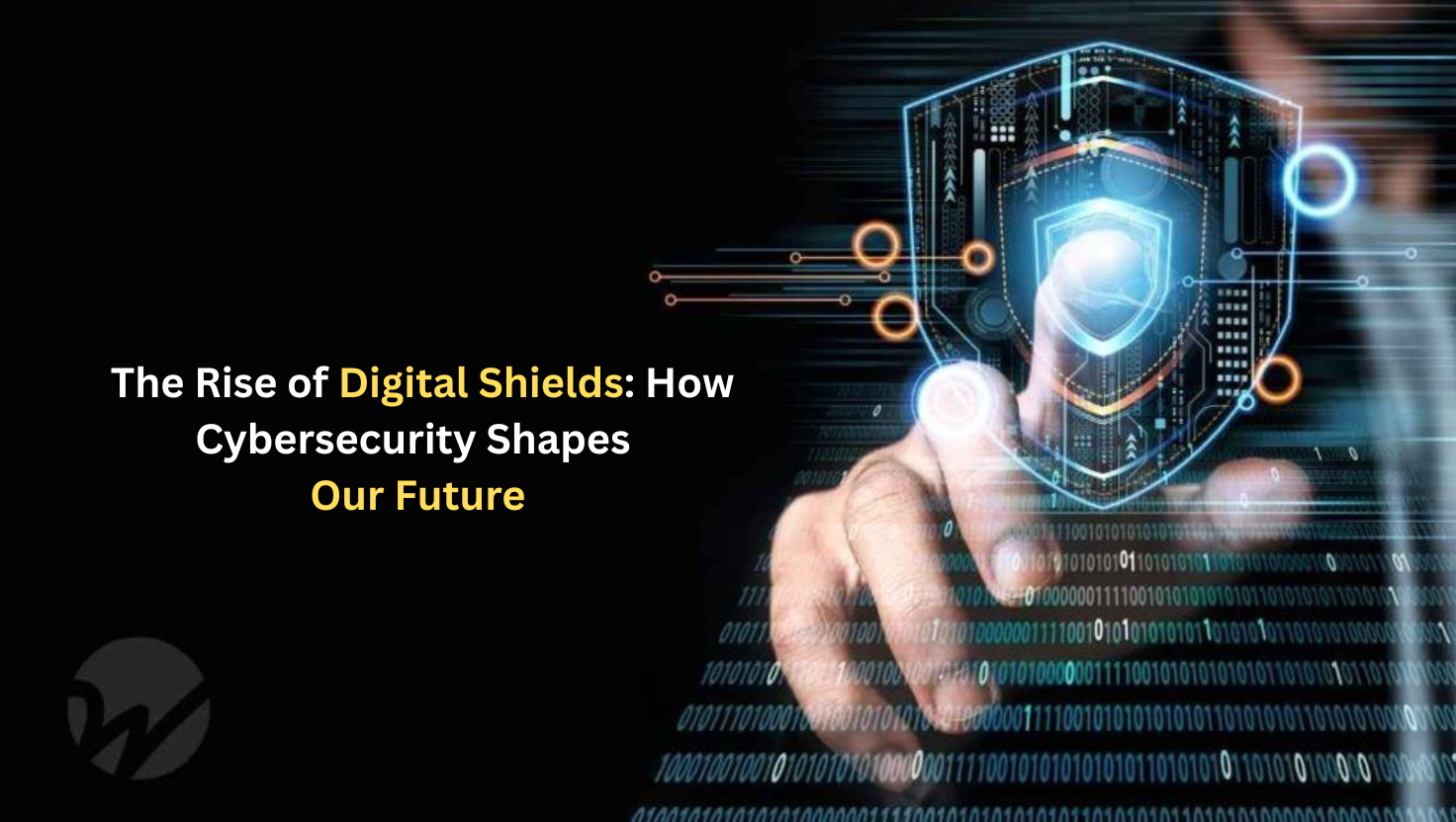 The Rise of Digital Shields: How Cybersecurity Shapes Our Future